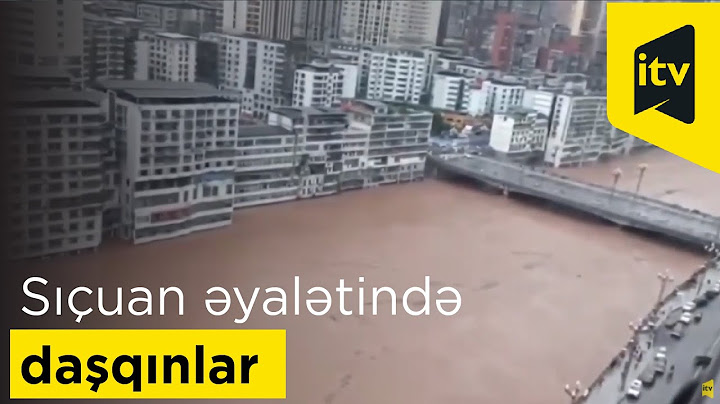 Çinin Sıçuan əyalətində daşqınlar dəhşətli fəsadlara yol açdı