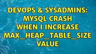 DevOps & SysAdmins: MySQL crash when I increase max_heap_table_size value (2 Solutions!!) Wealth