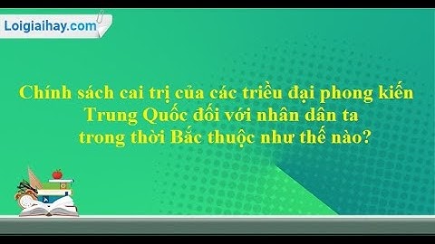 ONLINE LỊCH SỬ 6 - CHÍNH SÁCH CAI TRỊ CỦA PHƯƠNG BẮC VÀ CUỘC SỐNG.. -THCS NGUYỄN TRÃI-TP LONG KHÁNH