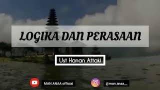 Logika dan perasaan By= ustadz hanan attaki