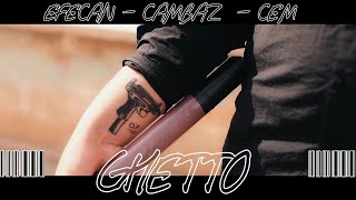 Efecan - Ghetto ft. Cambaz - C.E.M  Resimi