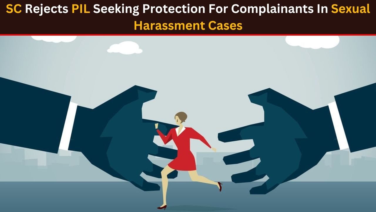 SC Rejects PIL Seeking Protection For Complainants In Sexual Harassment Cases