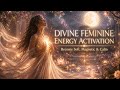 Divine Feminine Energy Activation ✨ Become Soft, Magnetic & Calm