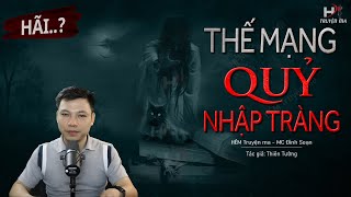 Truyện Ma MỚI: Thế Mạng Quỷ Nhập Tràng - Vụ Án 3 Điểm Chết | MC Đình Soạn Kể