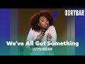Everyone Has A Little Something Wrong With Them. Jaylyn Bishop - Full Special