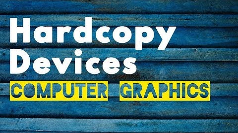 Hard Copy Devices | Computer Graphics | BCA|