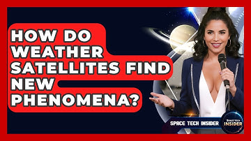 How Do Weather Satellites Find New Phenomena? - Space Tech Insider