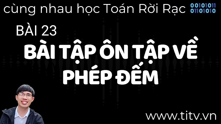 Hướng dẫn làm bài tập toán rời rạc chương 1 năm 2024