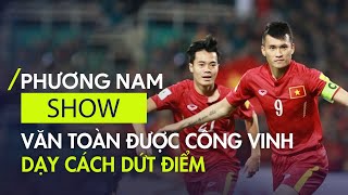 Văn Toàn được Công Vinh, Anh Đức dạy cách dứt điểm, xây dựng tâm lý chơi bóng đỉnh cao