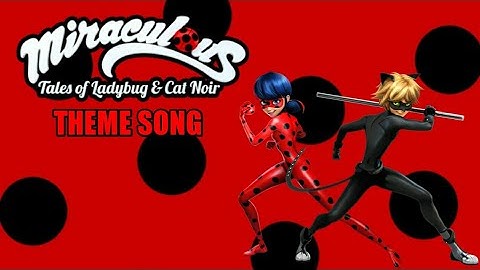 MIRACULOUS TALES OF LADYBUG AND CAT NOIR (THEME SONG LYRICS)