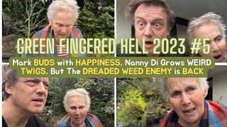 GFH 2023 #5 Mark BUDS with HAPPINESS, Nanny Di Grows WEIRD TWIGS, But The DREADED WEED ENEMY is BACK