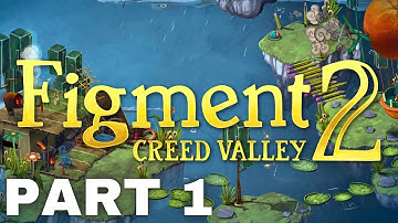Figment 2  Creed Valley Gameplay Walkthrough Part 1