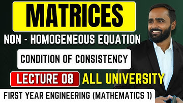 MATRICES|Non - Homogeneous Equation|Condition of Consistency|LECTURE 08|PRADEEP SIR