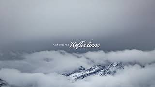 Above All Else | Ambient Music | Ambient Reflections