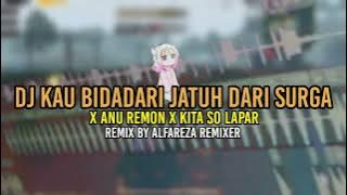 DJ KAU BIDADARI JATUH DARI SURGA X ANU REMON X KITA SO LAPAR REMIX BY ALFAREZA REMIXER_FULLBASS_2k22