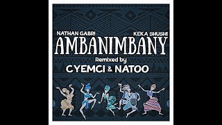 NATHAN GABRI & KEKA - AMBANIMBANY (CYEMCI & DJ NATOO REMIX)