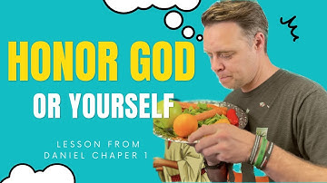 Honor God or Yourself? (Lesson from Daniel 1)