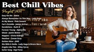 Top Chill Acoustic Vibes New English Love  Acoustic  Adele  At My Worst  Cars Outside