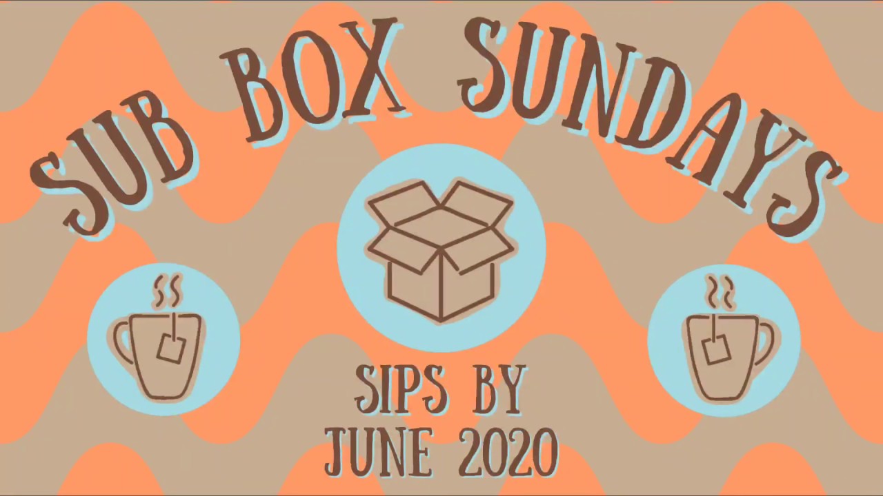 SUB BOX SUNDAYS ☕SIPS BY☕ TEA SUBSCRIPTION BOX 📦 JUNE 2020 YouTube