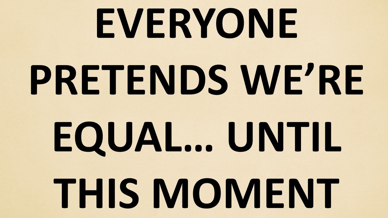 Они любят равенство… Пока вы не сядете рядом с ними.