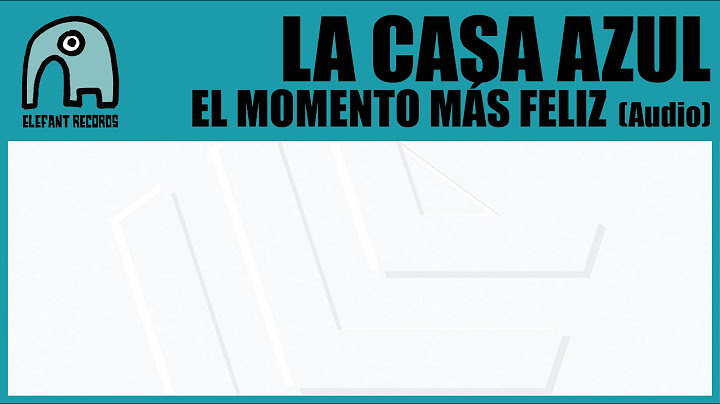 LA CASA AZUL - El Momento Más Feliz [Audio]