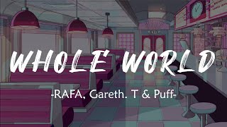 RAFA, Gareth. T & Puff - Whole World (Lyrics)