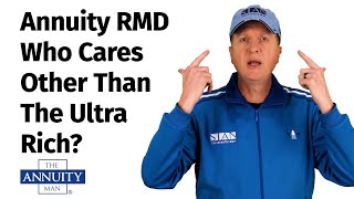 Annuity RMD: Who cares other than the Ultra Rich?