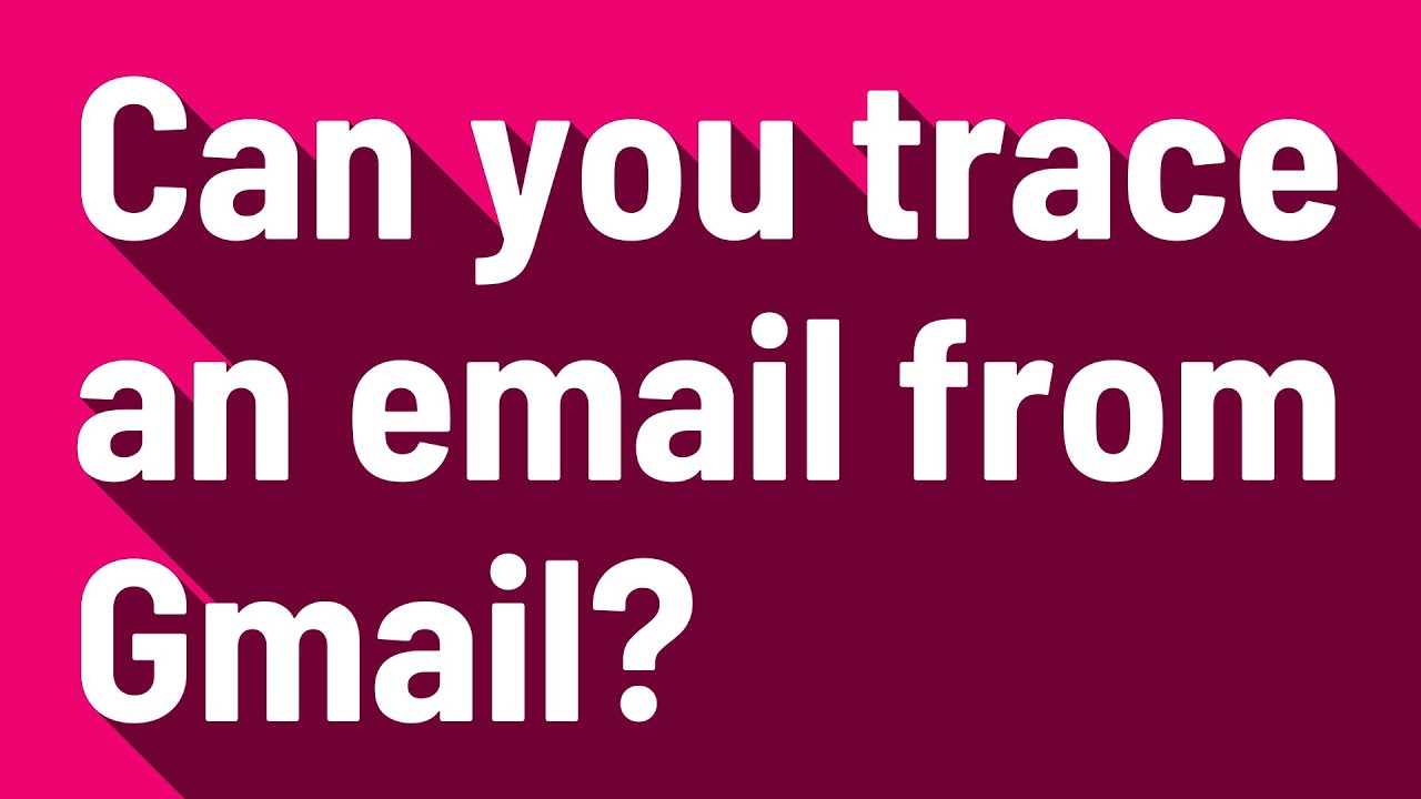 Can you trace an email from Gmail?