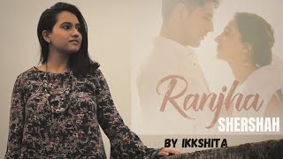 RANJHA Cover Version | Siddharth Malhotra | Kiara Advani | Jasleen Royal | B Praak | Anvita Dutt