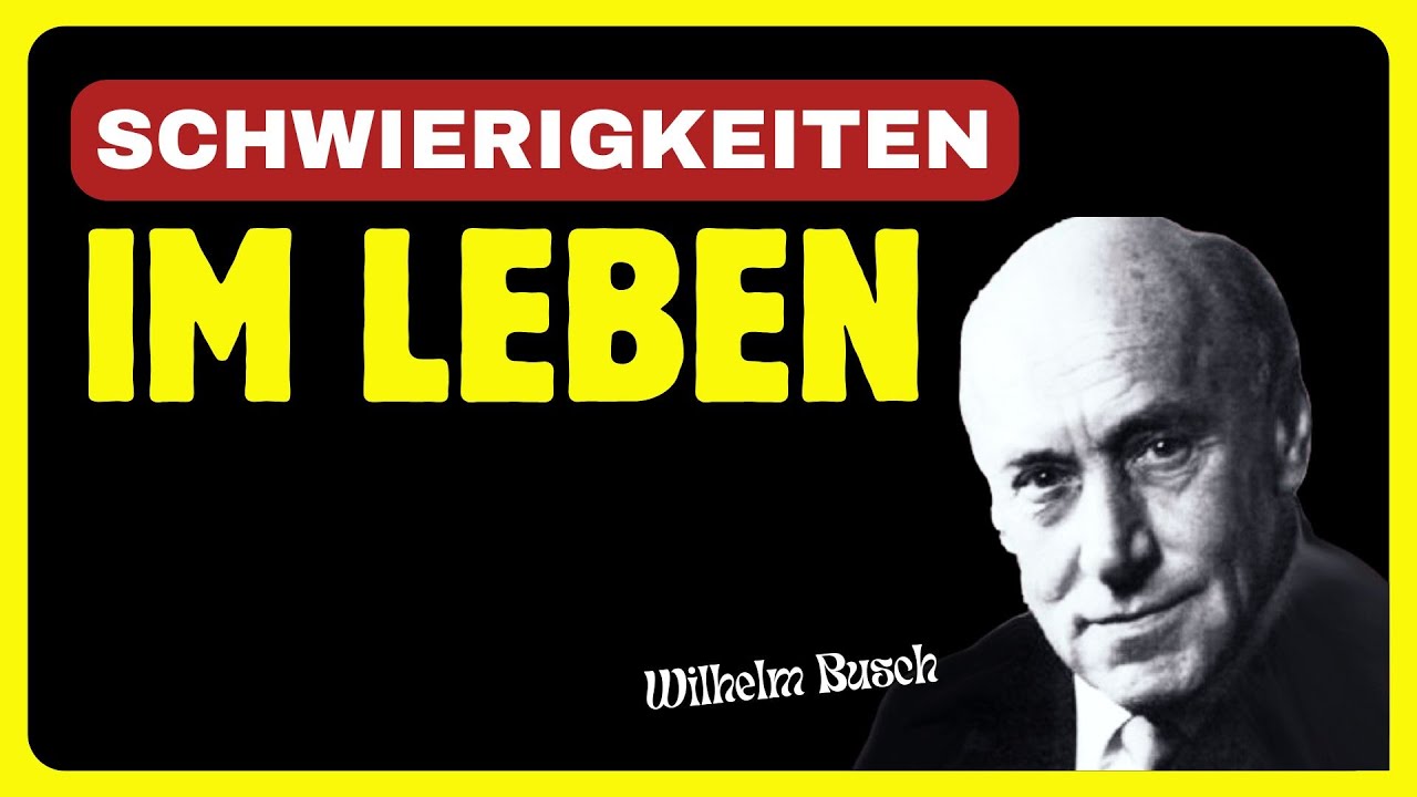 Wilhelm Busch - Schwierigkeiten im Leben