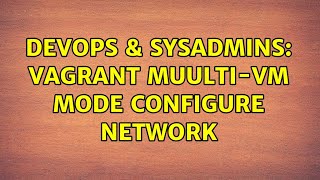 Celebrity DevOps & SysAdmins: Vagrant muulti-vm mode configure network Wealth