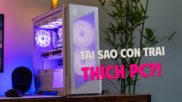 Tại sao đàn ông con trai, thích PC đến vậy?!