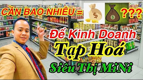 Mở hàng tạp hóa cần bao nhiêu vốn năm 2024