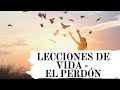 LECCIONES DE VIDA -  EL PERDÓN