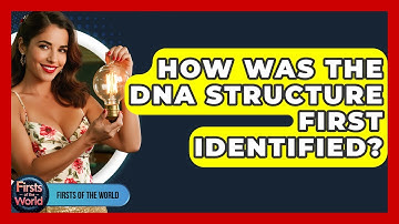 How Was The DNA Structure First Identified? - Firsts of the World