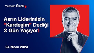 Asrın Liderimizin 'Kardeşim' Dediği 3 Gün Yaşıyor!  Yılmaz Özdil