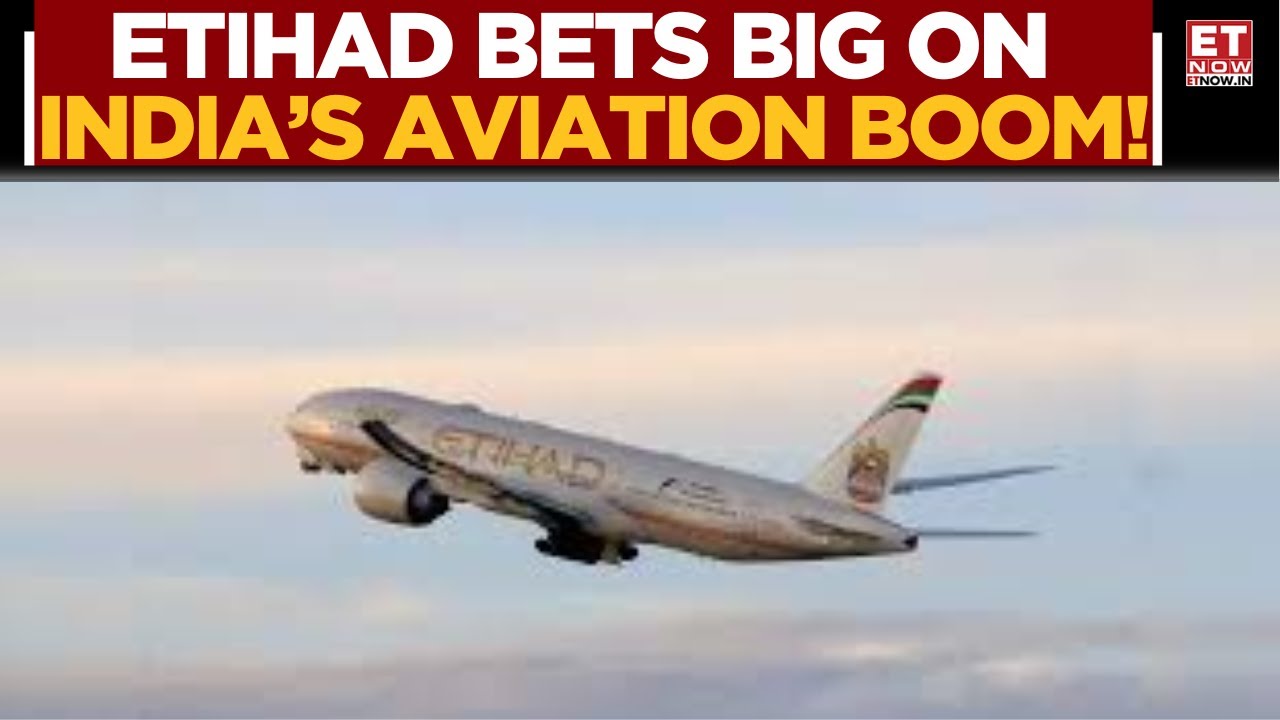 Etihad Airways Charts New Course For Expansion; CEO Neves Highlights India’s Strategic Role | ET Now