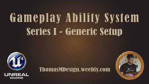 Gameplay Ability System: 00 - Introduction