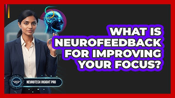 What Is Neurofeedback For Improving Your Focus? - Neurotech Insight Pro