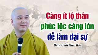 Càng ít lộ thân, phúc lộc càng lớn, dễ làm đại sự  Thầy Thích Pháp Hòa