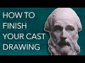 How To Finish Your Advanced Cast Drawing