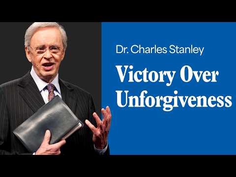Victory Over Unforgiveness – Dr. Charles Stanley