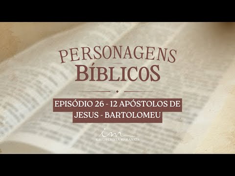 27/10/2025 - [PERSONAGENS BÍBLICOS] - ICM - Ep.26 - Tema: "12 apóstolos de Jesus - Bartolomeu"