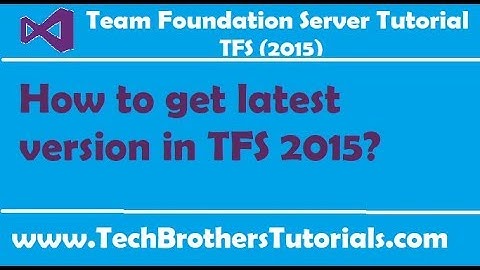 How to get latest version in TFS 2015 - Team Foundation Server 2015 Tutorial