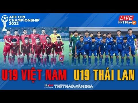 GIẢI U19 ĐÔNG NAM Á | Trực tiếp FPT U19 Việt Nam - U19 Thái Lan (20h ngày 10/7). NHẬN ĐỊNH BÓNG ĐÁ