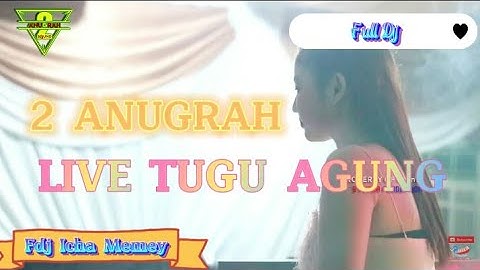 FDJ ICHA MEMEY || 2 ANUGRAH LIVE TUGU AGUNG FULL DJ