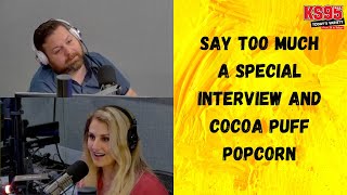 Say Too Much - A Special Interview and Cocoa Puff Popcorn