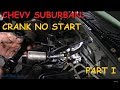 Chevy Suburban 5.7 : Crank No Start Part I