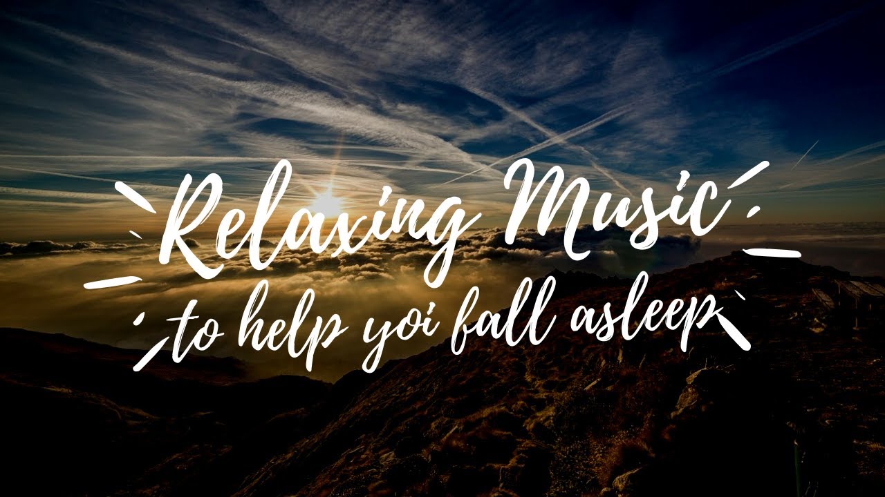 RELAXING Music To Help You Fall Asleep YouTube relaxing-music-to-help-you-fall-asleep-youtube