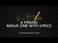 A FRIEND | MINUS ONE WITH LYRICS | KAREOKE | VIDEOKE | KARAOKE | KENO